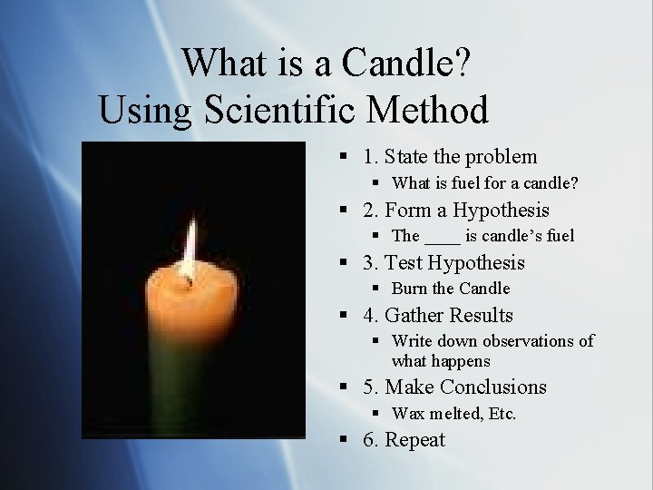 What is a Candle? Using Scientific Method § 1. State the problem § What