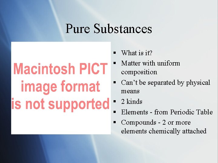 Pure Substances § What is it? § Matter with uniform composition § Can’t be