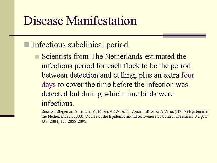 Disease Manifestation n Infectious subclinical period n Scientists from The Netherlands estimated the infectious