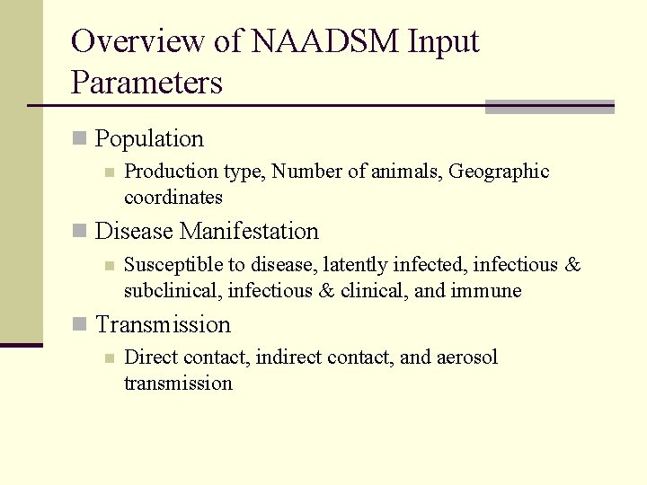 Overview of NAADSM Input Parameters n Population n Production type, Number of animals, Geographic