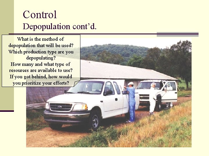 Control Depopulation cont’d. What is the method of depopulation that will be used? Which