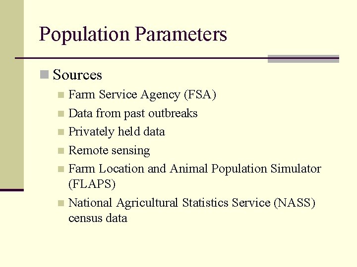 Population Parameters n Sources Farm Service Agency (FSA) n Data from past outbreaks n