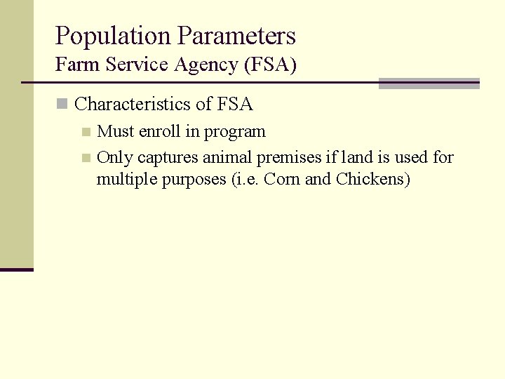 Population Parameters Farm Service Agency (FSA) n Characteristics of FSA n Must enroll in