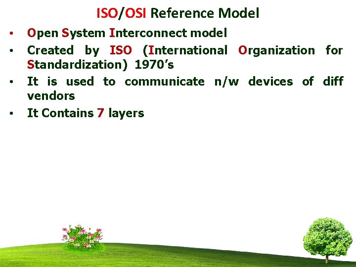 ISO/OSI Reference Model • • Open System Interconnect model Created by ISO (International Organization
