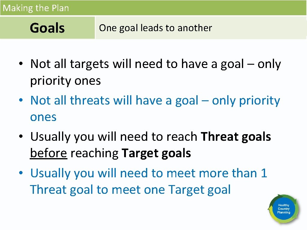 Making the Plan Goals One goal leads to another • Not all targets will