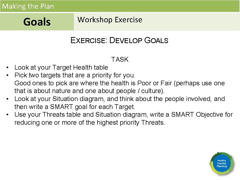 Making the Plan Goals Workshop Exercise EXERCISE: DEVELOP GOALS TASK • Look at your
