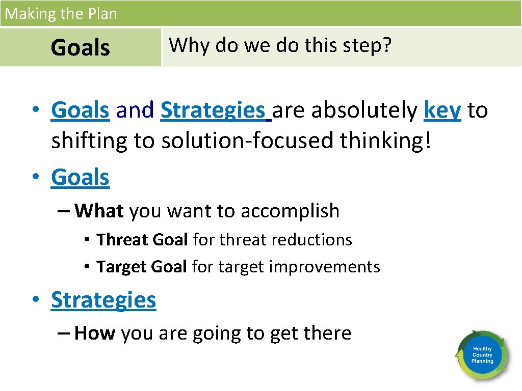 Making the Plan Goals Why do we do this step? • Goals and Strategies