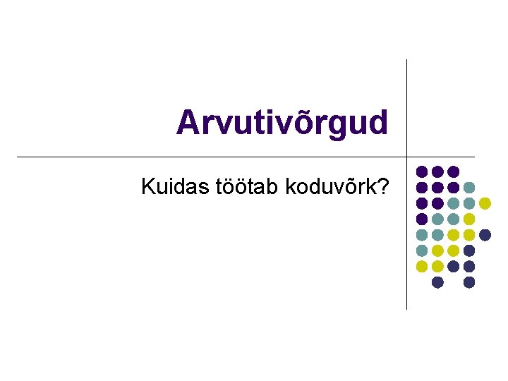 Arvutivõrgud Kuidas töötab koduvõrk? 