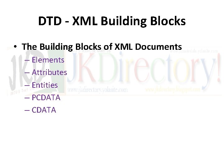 DTD - XML Building Blocks • The Building Blocks of XML Documents – Elements