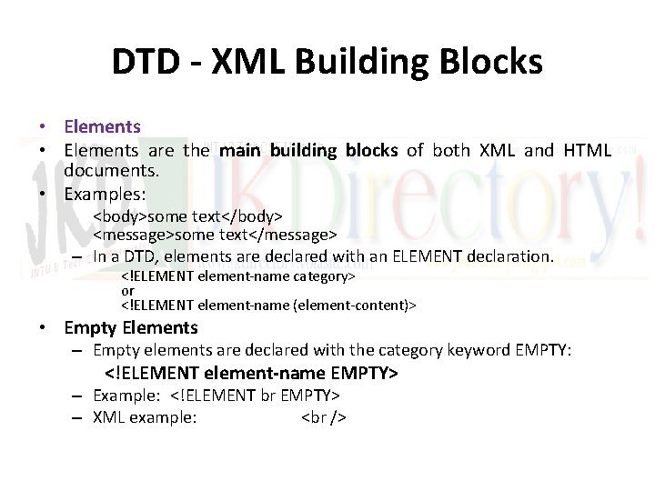DTD - XML Building Blocks • Elements are the main building blocks of both