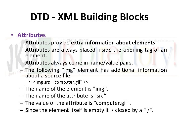 DTD - XML Building Blocks • Attributes – Attributes provide extra information about elements.