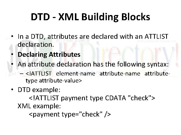DTD - XML Building Blocks • In a DTD, attributes are declared with an