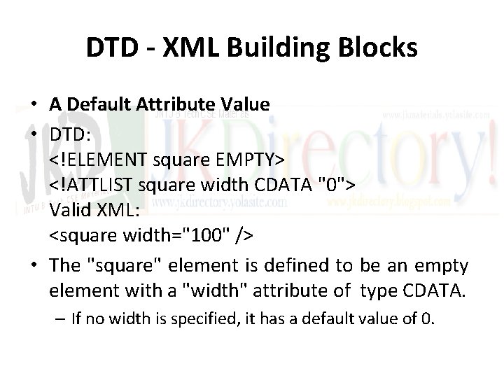 DTD - XML Building Blocks • A Default Attribute Value • DTD: <!ELEMENT square