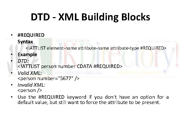DTD - XML Building Blocks • #REQUIRED Syntax <!ATTLIST element-name attribute-type #REQUIRED> • Example