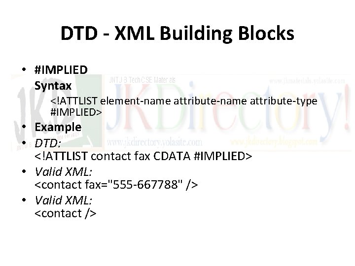 DTD - XML Building Blocks • #IMPLIED Syntax <!ATTLIST element-name attribute-type #IMPLIED> • Example