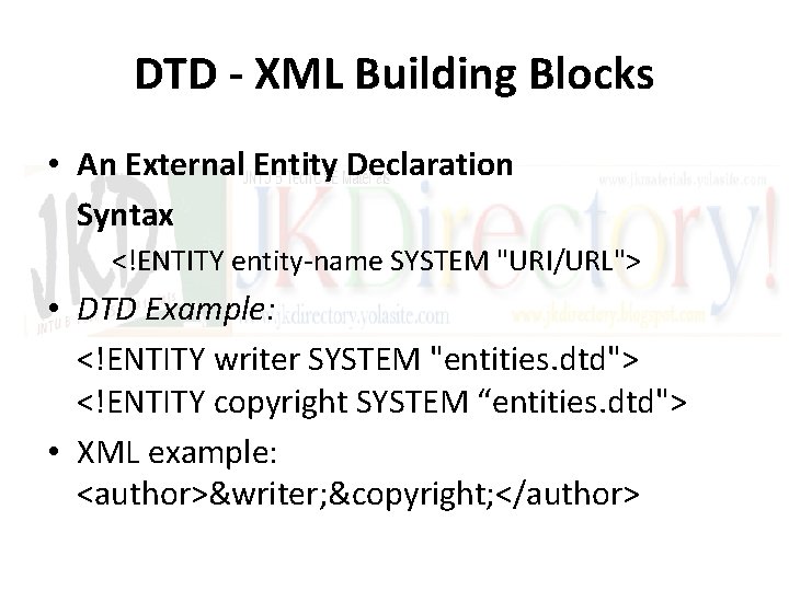 DTD - XML Building Blocks • An External Entity Declaration Syntax <!ENTITY entity-name SYSTEM