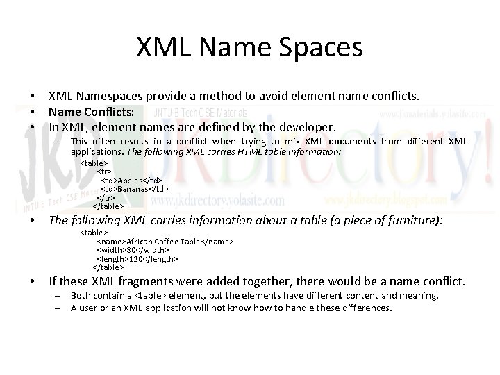 XML Name Spaces • • • XML Namespaces provide a method to avoid element