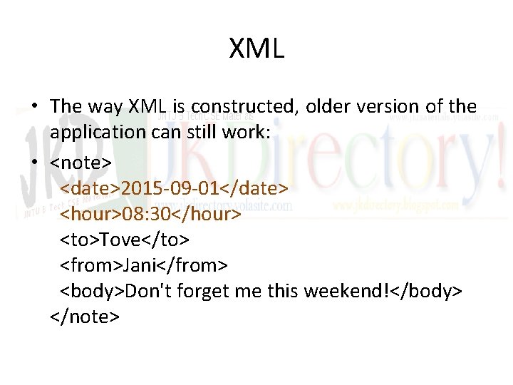 XML • The way XML is constructed, older version of the application can still