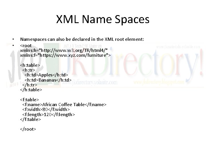 XML Name Spaces • • Namespaces can also be declared in the XML root