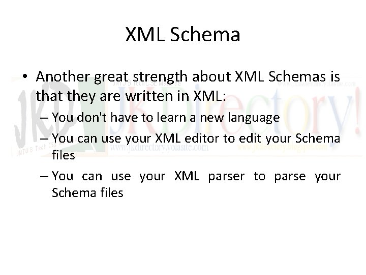 XML Schema • Another great strength about XML Schemas is that they are written