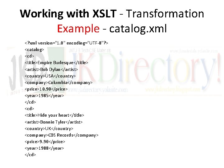 Working with XSLT - Transformation Example - catalog. xml <? xml version="1. 0" encoding="UTF-8"?