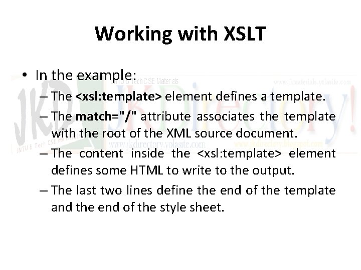 Working with XSLT • In the example: – The <xsl: template> element defines a