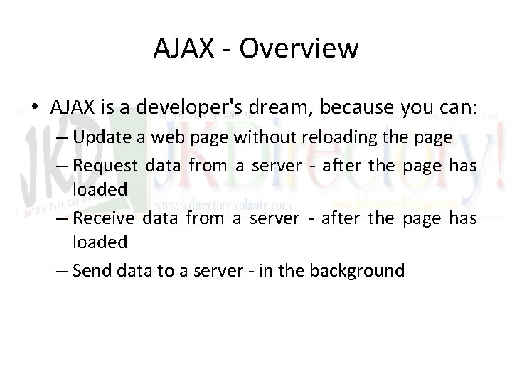 AJAX - Overview • AJAX is a developer's dream, because you can: – Update