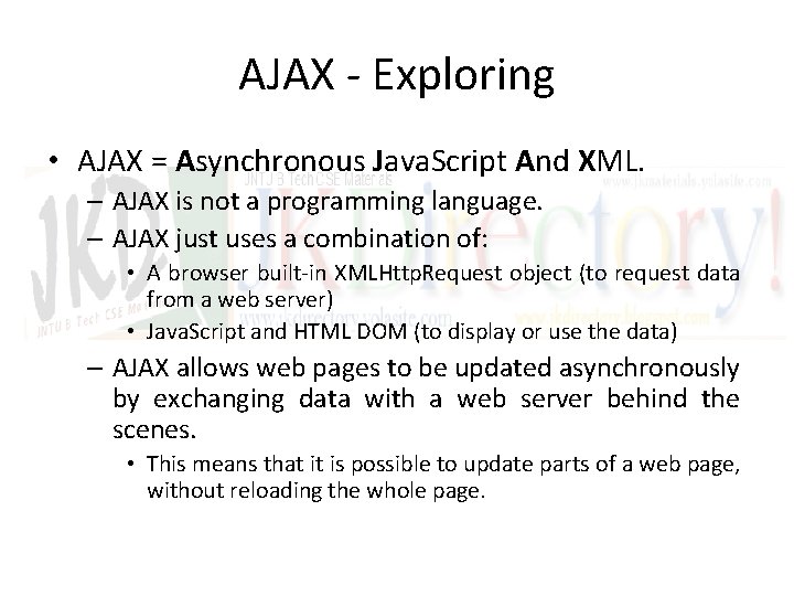 AJAX - Exploring • AJAX = Asynchronous Java. Script And XML. – AJAX is