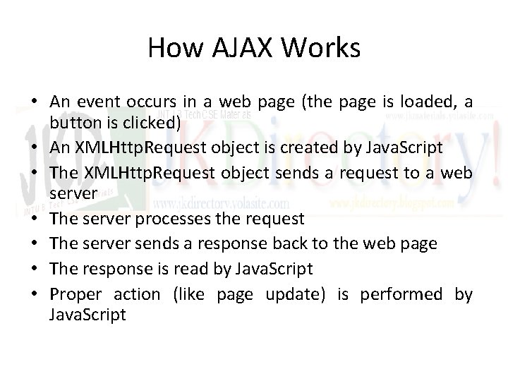 How AJAX Works • An event occurs in a web page (the page is