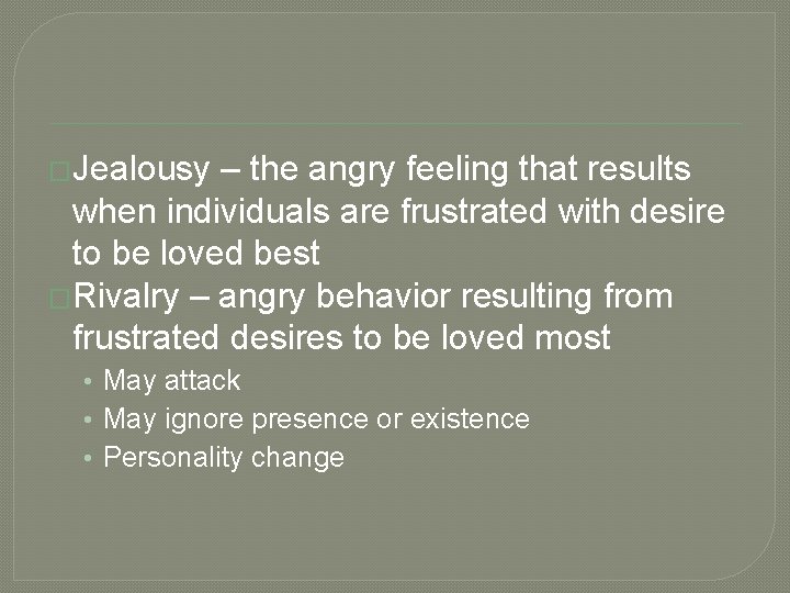 �Jealousy – the angry feeling that results when individuals are frustrated with desire to