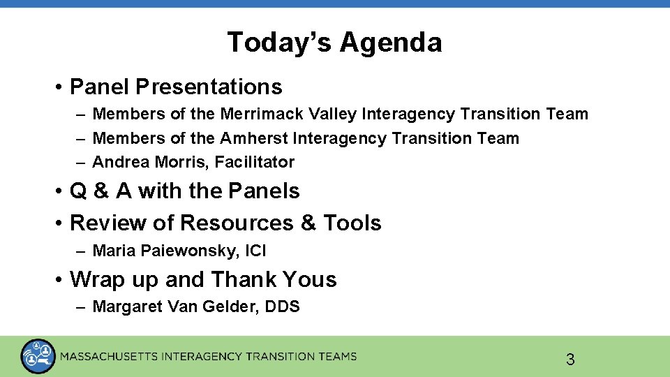 Today’s Agenda • Panel Presentations – Members of the Merrimack Valley Interagency Transition Team