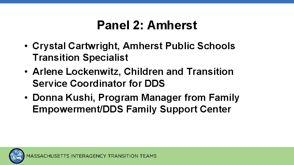 Panel 2: Amherst • Crystal Cartwright, Amherst Public Schools Transition Specialist • Arlene Lockenwitz,