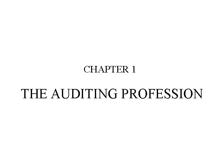 CHAPTER 1 THE AUDITING PROFESSION 