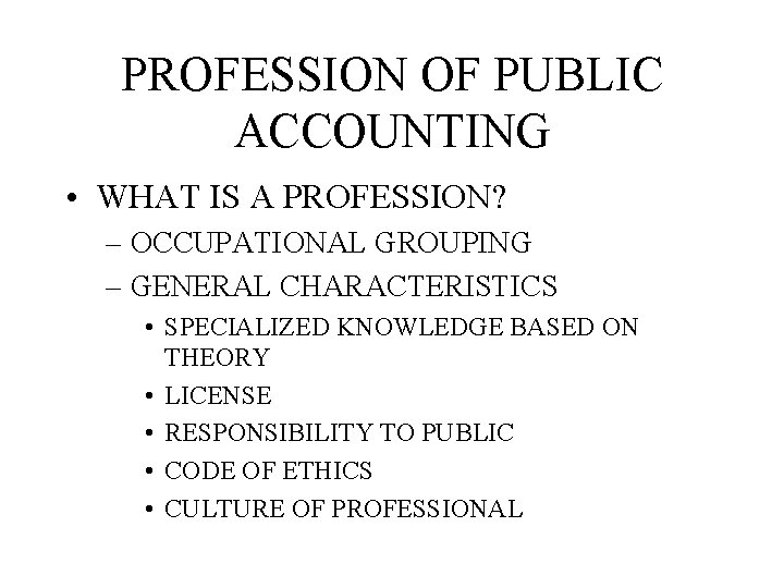 PROFESSION OF PUBLIC ACCOUNTING • WHAT IS A PROFESSION? – OCCUPATIONAL GROUPING – GENERAL