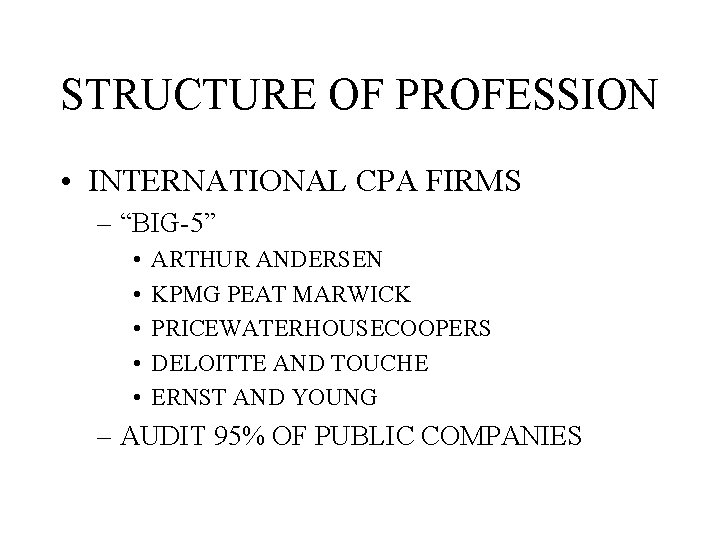 STRUCTURE OF PROFESSION • INTERNATIONAL CPA FIRMS – “BIG-5” • • • ARTHUR ANDERSEN