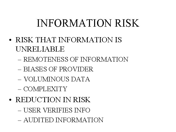 INFORMATION RISK • RISK THAT INFORMATION IS UNRELIABLE – REMOTENESS OF INFORMATION – BIASES