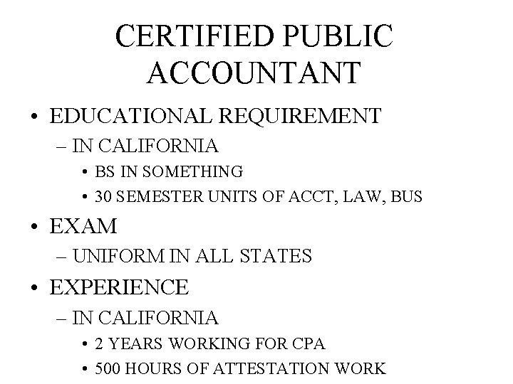 CERTIFIED PUBLIC ACCOUNTANT • EDUCATIONAL REQUIREMENT – IN CALIFORNIA • BS IN SOMETHING •