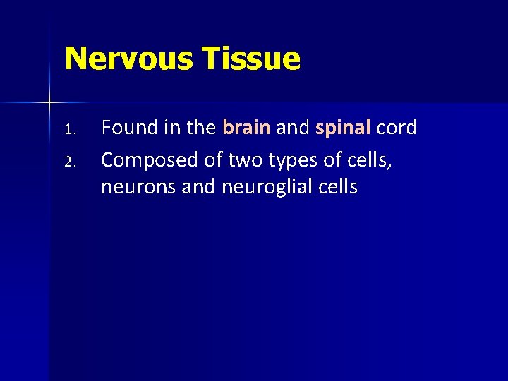 Nervous Tissue 1. 2. Found in the brain and spinal cord Composed of two