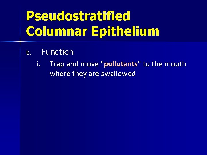 Pseudostratified Columnar Epithelium Function b. i. Trap and move "pollutants" to the mouth where