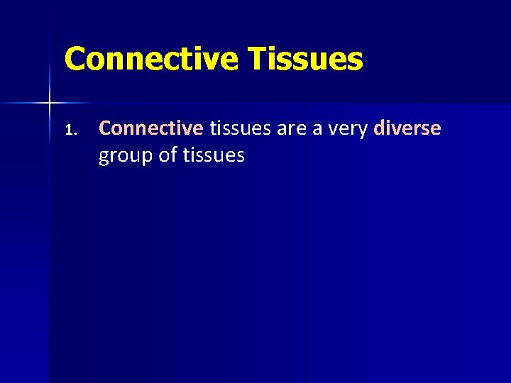 Connective Tissues 1. Connective tissues are a very diverse group of tissues 