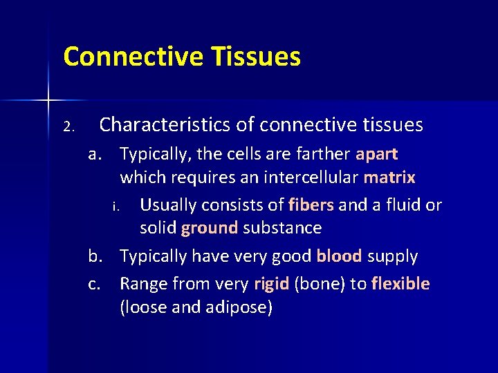 Connective Tissues 2. Characteristics of connective tissues a. Typically, the cells are farther apart