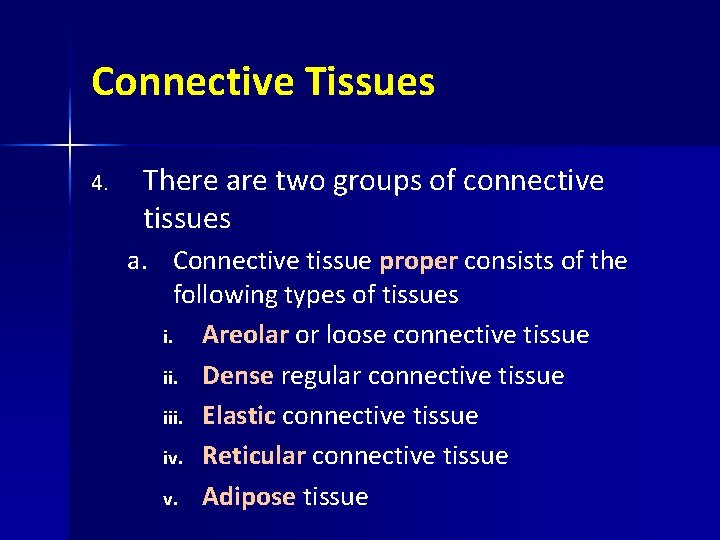 Connective Tissues 4. There are two groups of connective tissues a. Connective tissue proper