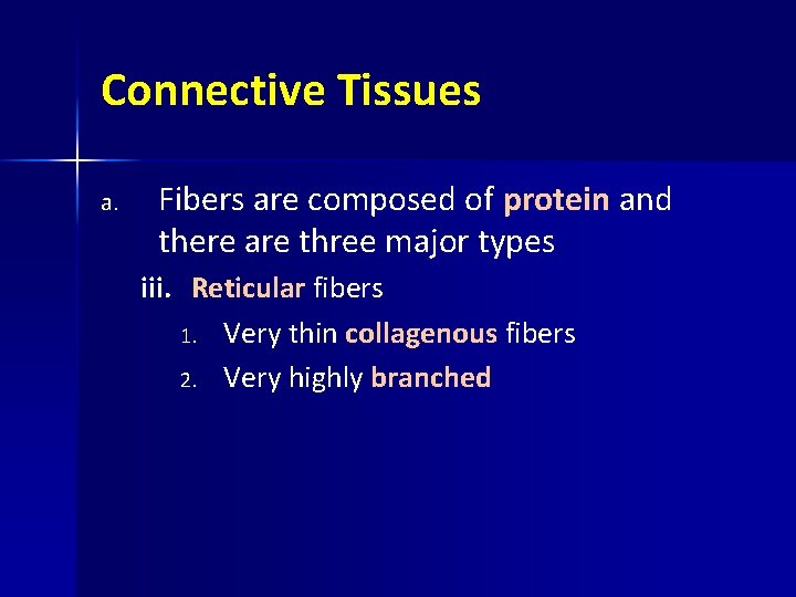 Connective Tissues a. Fibers are composed of protein and there are three major types