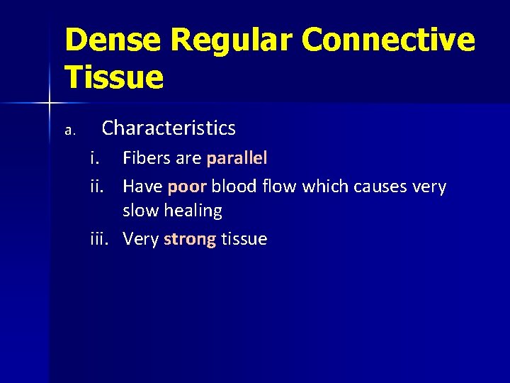 Dense Regular Connective Tissue a. Characteristics i. ii. Fibers are parallel Have poor blood