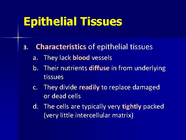 Epithelial Tissues 3. Characteristics of epithelial tissues a. b. They lack blood vessels Their