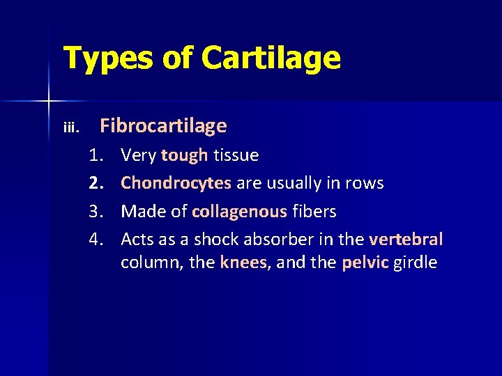 Types of Cartilage iii. Fibrocartilage 1. 2. 3. 4. Very tough tissue Chondrocytes are