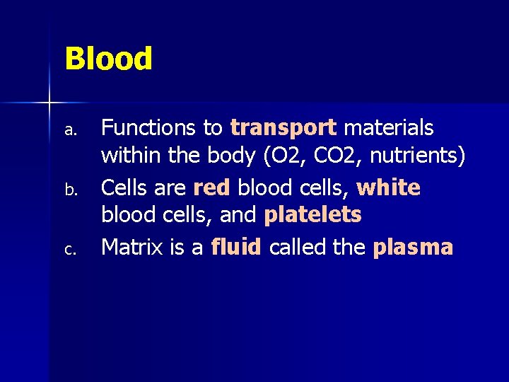 Blood a. b. c. Functions to transport materials within the body (O 2, CO