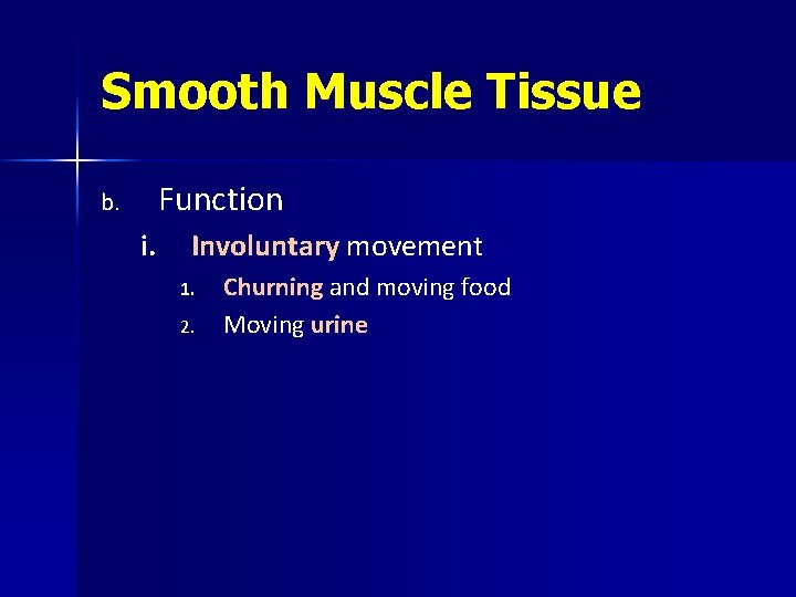 Smooth Muscle Tissue Function b. i. Involuntary movement 1. 2. Churning and moving food