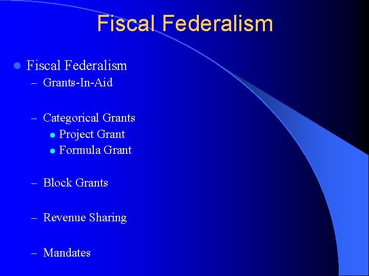 Fiscal Federalism l Fiscal Federalism – Grants-In-Aid – Categorical Grants Project Grant l Formula