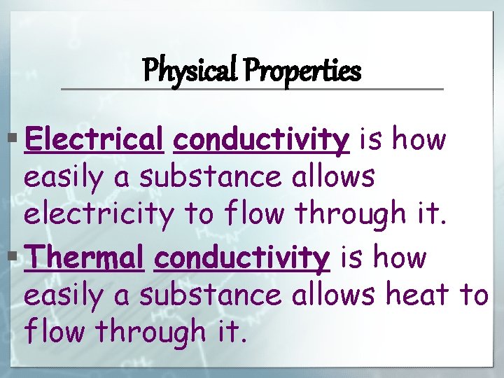 Physical Properties § Electrical conductivity is how easily a substance allows electricity to flow